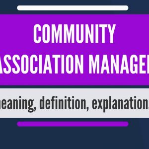 What is COMMUNITY ASSOCIATION MANAGER? What does COMMUNITY ASSOCIATION MANAGER mean?