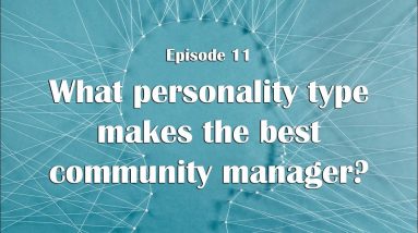 What personality type makes the best community manager? CAM Matters Episode 11