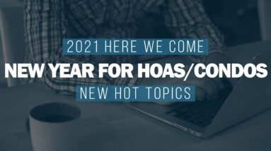 Spring 2021 Virtual HOA/Condo Academy - 2021 Here We Come! New Year for HOA/s Condos, New Hot Topics