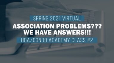 Spring 2021 Virtual HOA/Condo Academy Class #2 - Association Problems??? We have Answers!!!