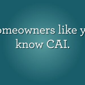 Homeowners Like You Know CAI