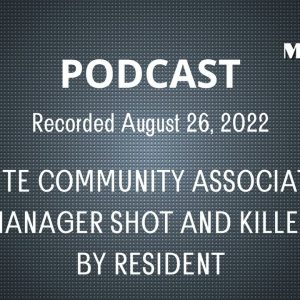 ONSITE COMMUNITY ASSOCIATION MANAGER SHOT AND KILLED BY RESIDENT - CAM Matrix Podcast Aug 2022